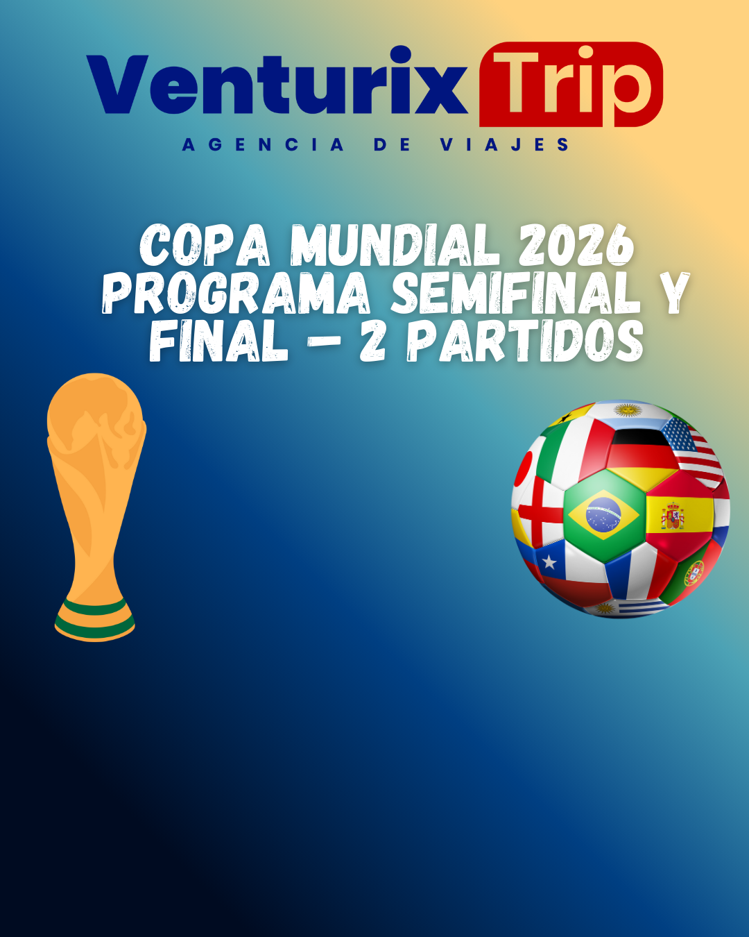 ⭐⚽ COPA MUNDIAL 2026 – PROGRAMA SEMIFINAL Y FINAL | 9 DÍAS / 8 NOCHES ⭐🔥