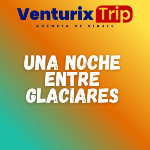 ❄️🇦🇷 UNA NOCHE ENTRE GLACIARES – 4 DÍAS / 3 NOCHES ✨